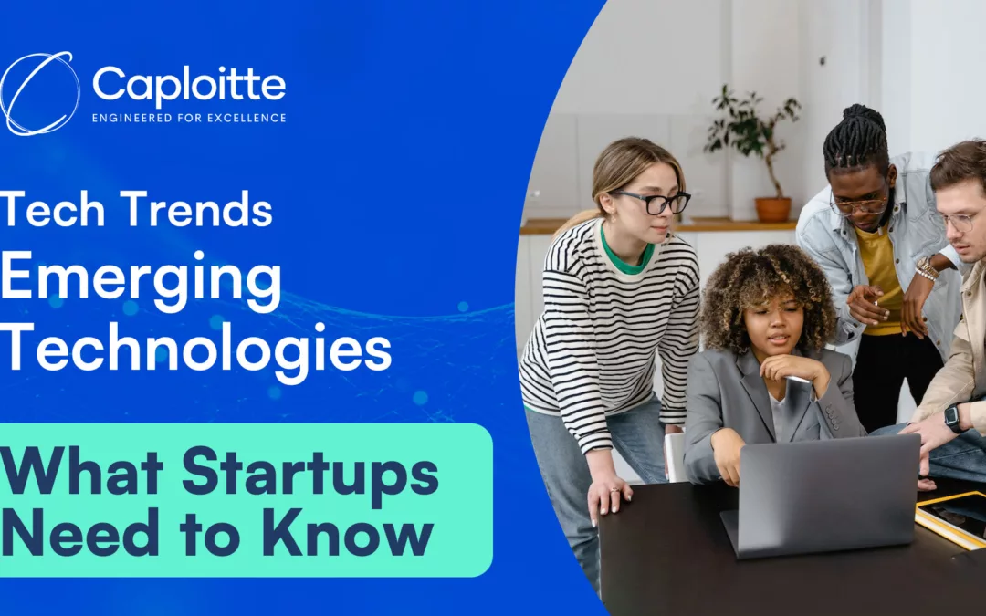 Tech Trends: Emerging Technologies: What Startups Need to Know