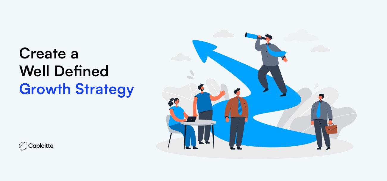 1. Create a Well Defined Growth Strategy